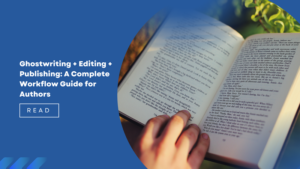 Read more about the article Ghostwriting + Editing + Publishing: A Complete Workflow Guide for Authors