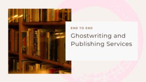 Read more about the article End-to-End Ghostwriting and Publishing Services for Authors